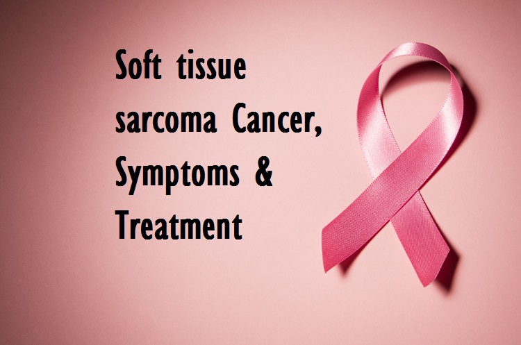 Soft tissue sarcoma Cancer Causes, Symptoms & Treatment